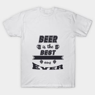 Beer is the best thing Ever T-Shirt